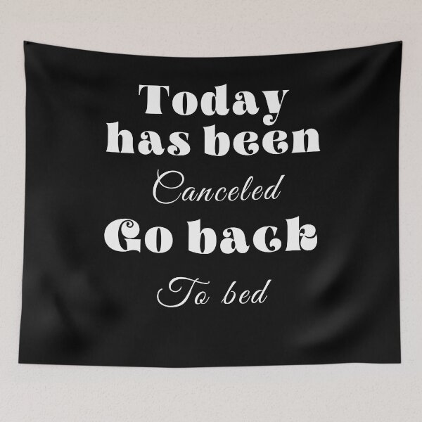 Item preview,  Today has been canceled go back to bed ,funny quote , black and white illustration. designed and sold by Coolclassy.