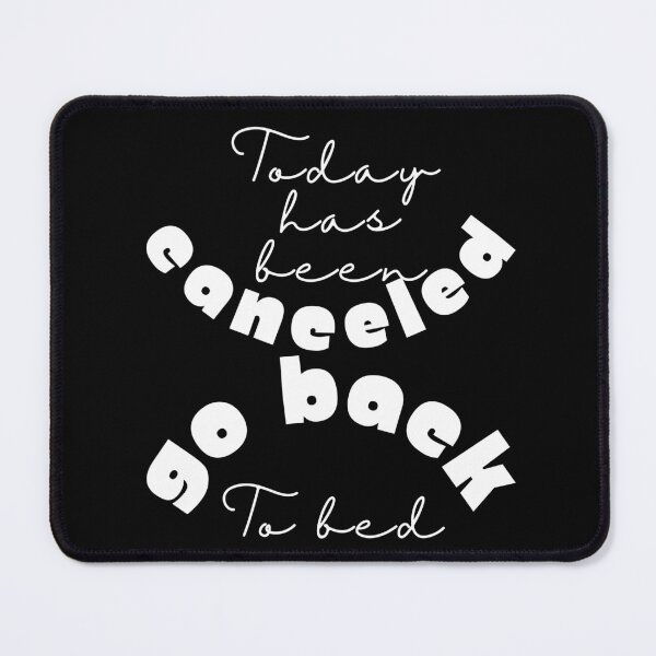 Item preview, Today has been canceled go back to bed ,funny quote , black and white illustration. designed and sold by Coolclassy.