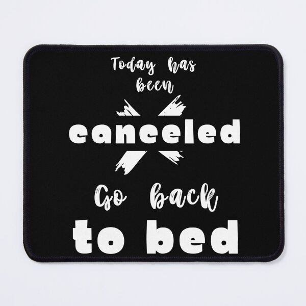 Item preview,  Today has been canceled go back to bed ,funny quote , black and white illustration. designed and sold by Coolclassy.
