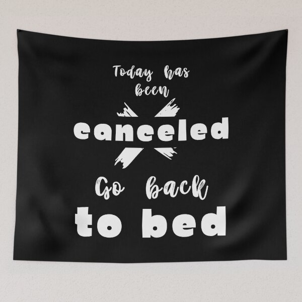 Item preview,  Today has been canceled go back to bed ,funny quote , black and white illustration. designed and sold by Coolclassy.