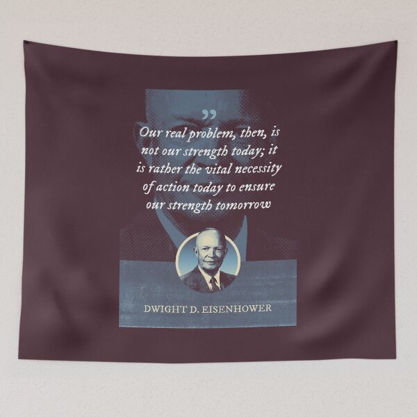 Item preview, Dwight D. Eisenhower - Our real problem, then, is not our strength today; it is rather the vital necessity of action today to ensure our strength tomorrow designed and sold by Syahrasi.