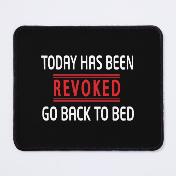 Item preview, Today has been revoked go back to bed - Funny Sayings designed and sold by Heavdaiin.