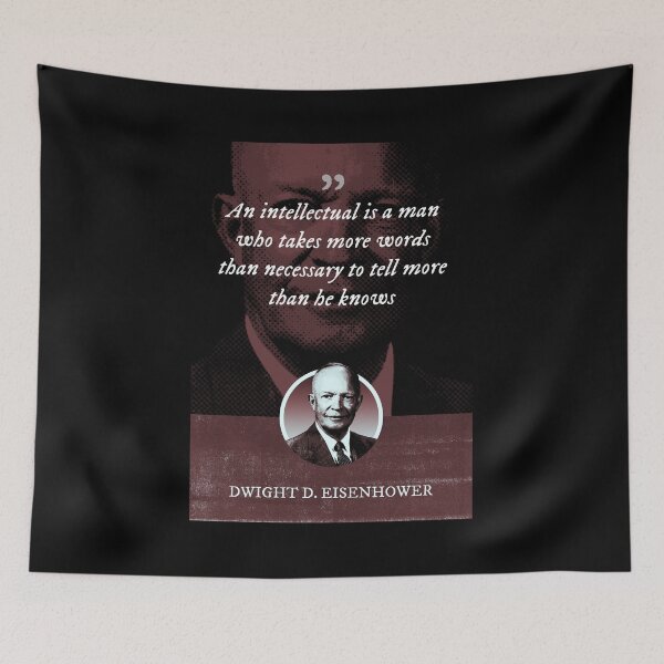 Item preview, Dwight D. Eisenhower - An intellectual is a man who takes more words than necessary to tell more than he knows designed and sold by Syahrasi.
