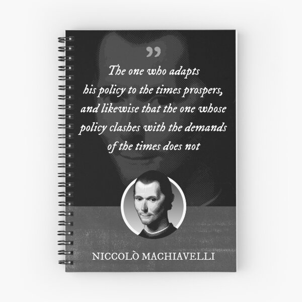 Item preview, Niccolò Machiavelli - The one who adapts his policy to the times prospers, and likewise that the one whose policy clashes with the demands of the times does not designed and sold by Syahrasi.