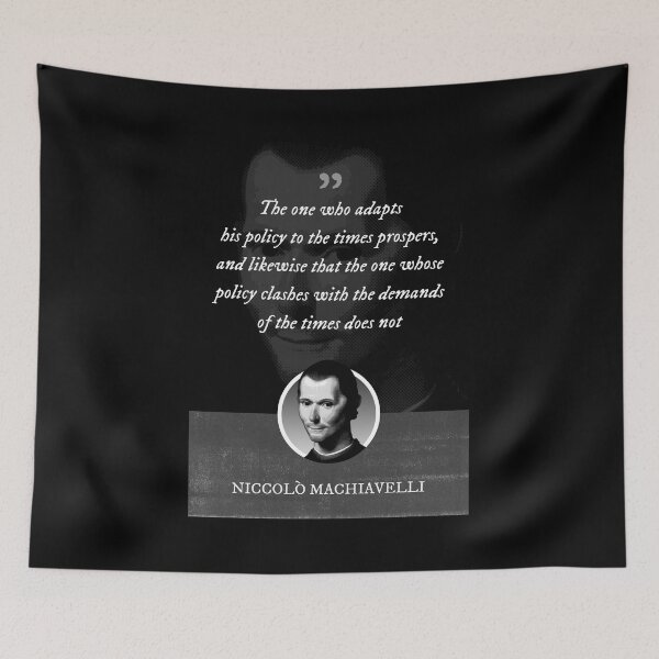 Item preview, Niccolò Machiavelli - The one who adapts his policy to the times prospers, and likewise that the one whose policy clashes with the demands of the times does not designed and sold by Syahrasi.