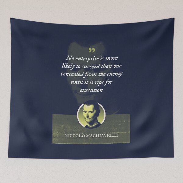Item preview, Niccolò Machiavelli - No enterprise is more likely to succeed than one concealed from the enemy until it is ripe for execution designed and sold by Syahrasi.