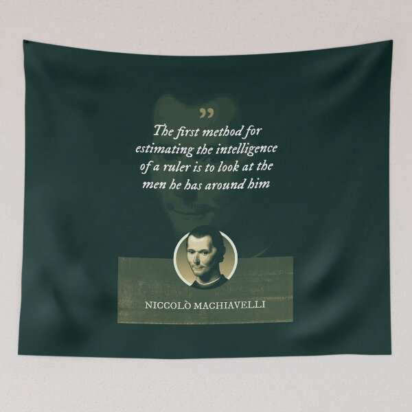 Item preview, Niccolò Machiavelli - The first method for estimating the intelligence of a ruler is to look at the men he has around him designed and sold by Syahrasi.