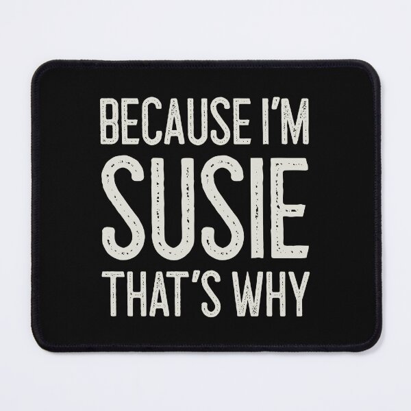 Item preview, Because I’m Susie That’s Why Funny Personalized Name designed and sold by MariosNydras.