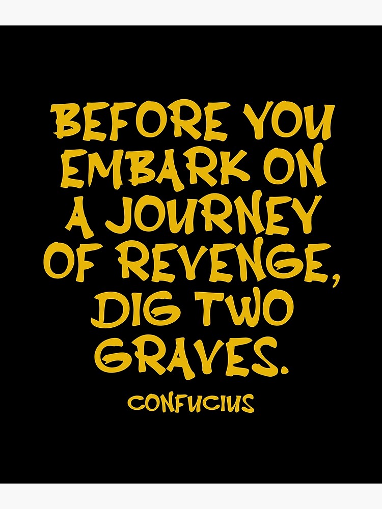 confucius-quote-before-you-embark-on-a-journey-of-revenge-dig-two