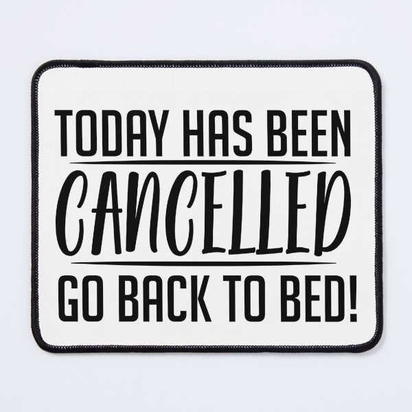 Item preview, Today Has Been Cancelled, Go Back to Bed designed and sold by karibenart.