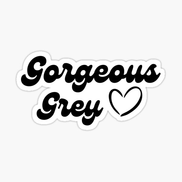 Gorgeous Grey  Sticker