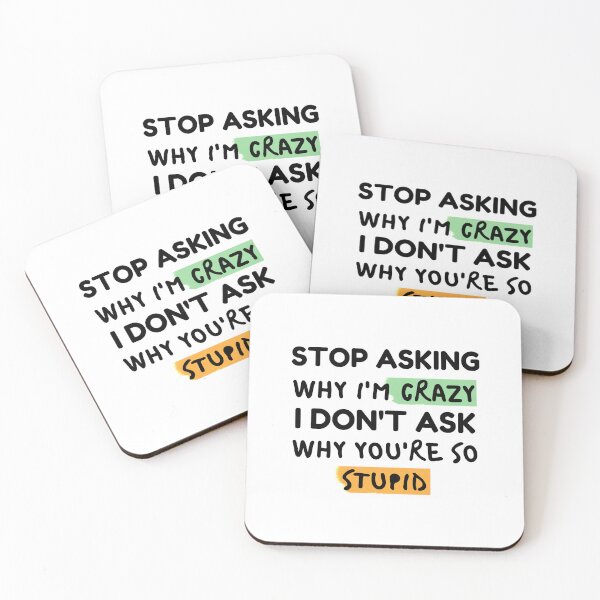 Item preview, Funny Quote: Stop Asking Why I'm Crazy I Don't Ask Why You're So Stupid designed and sold by AmeliaStore1.