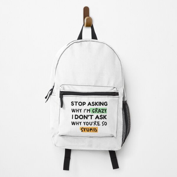 Item preview, Funny Quote: Stop Asking Why I'm Crazy I Don't Ask Why You're So Stupid designed and sold by AmeliaStore1.