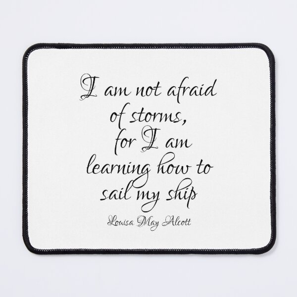Item preview, I Am Not Afraid Of Storms For I Am Learning How Sail My Ship - Louisa May Alcott Quote - Black designed and sold by PhiloJourney.
