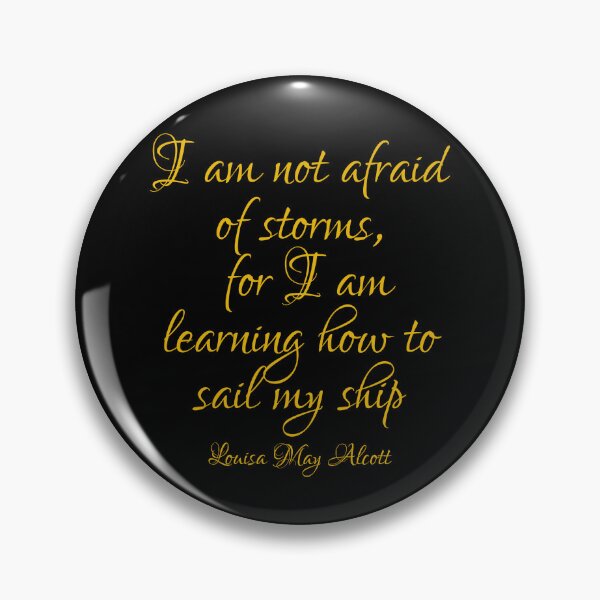 Item preview, I Am Not Afraid Of Storms For I Am Learning How Sail My Ship - Louisa May Alcott Quote - Gold designed and sold by PhiloJourney.