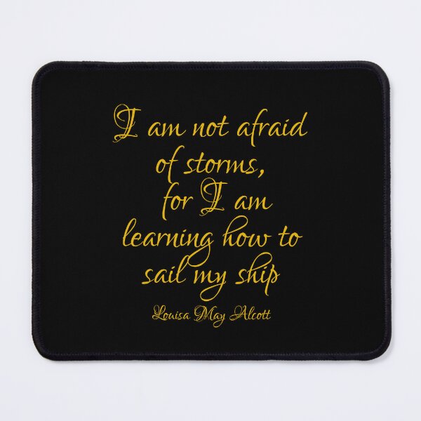 Item preview, I Am Not Afraid Of Storms For I Am Learning How Sail My Ship - Louisa May Alcott Quote - Gold designed and sold by PhiloJourney.