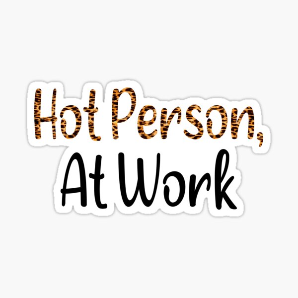 cute-hot-person-at-work-funny-for-hot-girl-or-hot-boy-sticker-by