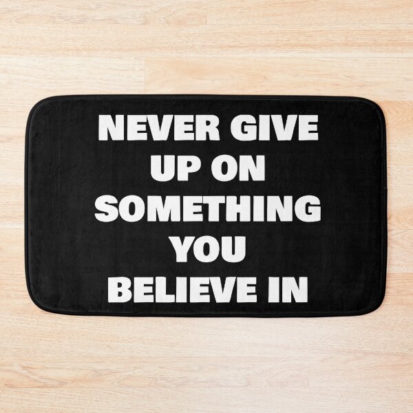 Item preview, NEVER GIVE UP ON SOMETHING YOU BELIEVE IN designed and sold by joebrad.