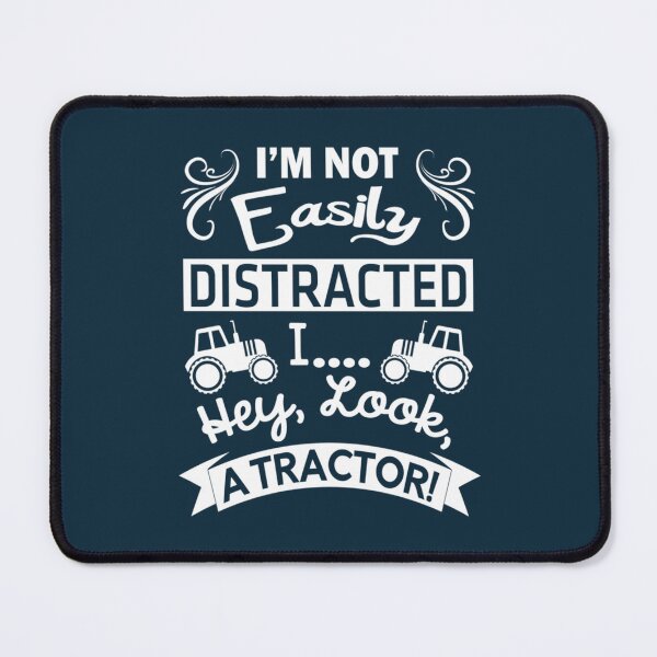 Item preview, I_M NOT EASILY DISTRACTED I  HEY LOOK A TRACTOR  designed and sold by Verrattiart.