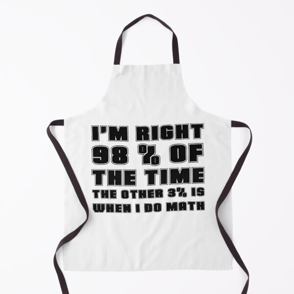 Item preview, I&x27;M RIGHT 98 OF THE TIME THE OTHER 3 IS WHEN I DO MATH Classic . designed and sold by scottsurswab.