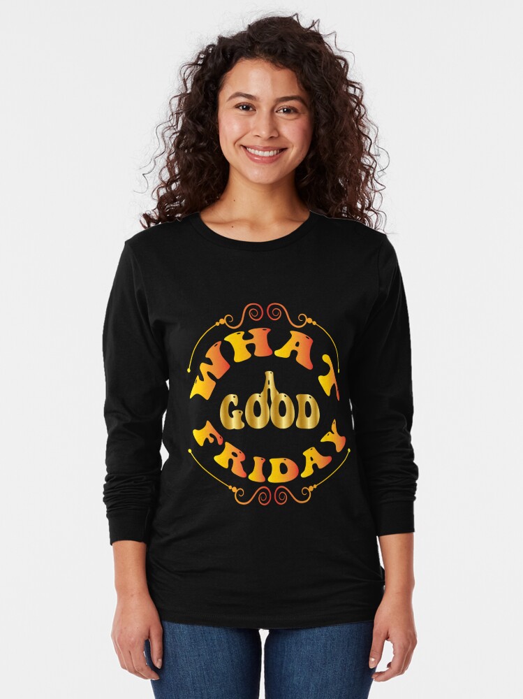 Discover What a good friday , April 15 Good Friday Long Sleeve T-Shirt