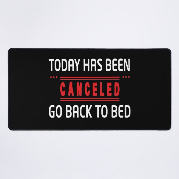 Item preview, Today has been canceled go back to bed - Funny designed and sold by Heavdaiin.