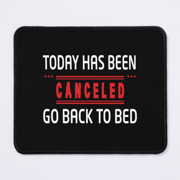 Item preview, Today has been canceled go back to bed - Funny designed and sold by Heavdaiin.