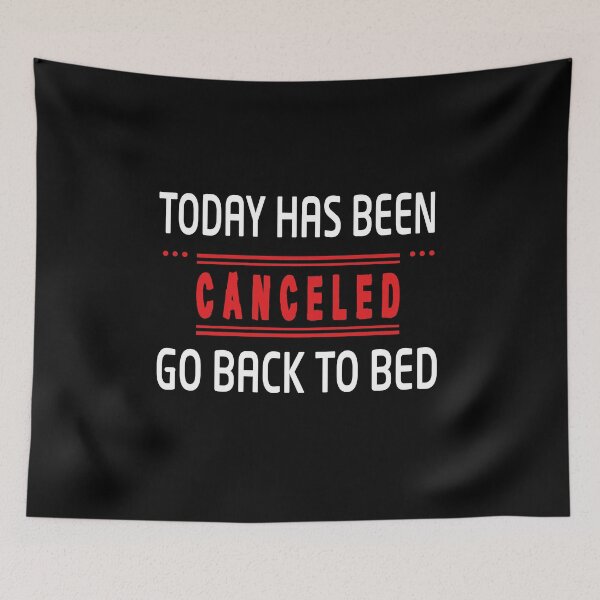 Item preview, Today has been canceled go back to bed - Funny designed and sold by Heavdaiin.