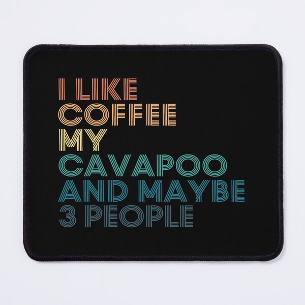 Item preview, I Like Coffee My Cavapoo And Maybe 3 People designed and sold by kindxinn.