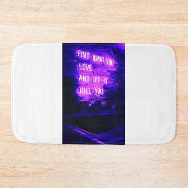 Item preview, FIND WHAT YOU LOVE AND LET IT KILL YOU designed and sold by DNLShop.