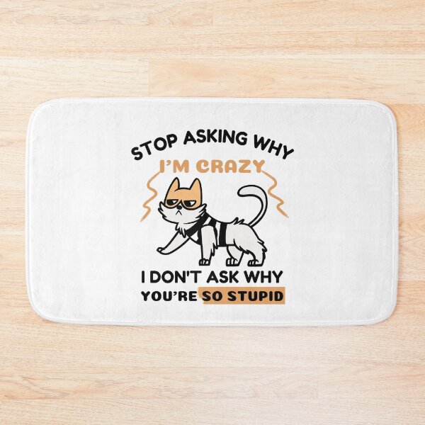 Item preview, Funny Crazy Cat: Stop Asking Why I'm Crazy I Don't Ask Why You're So Stupid designed and sold by AmeliaStore1.