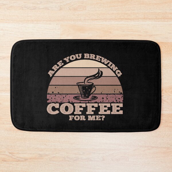 Item preview, Are You Brewing Coffee For Me? Funny designed and sold by Cedroad Shirts.