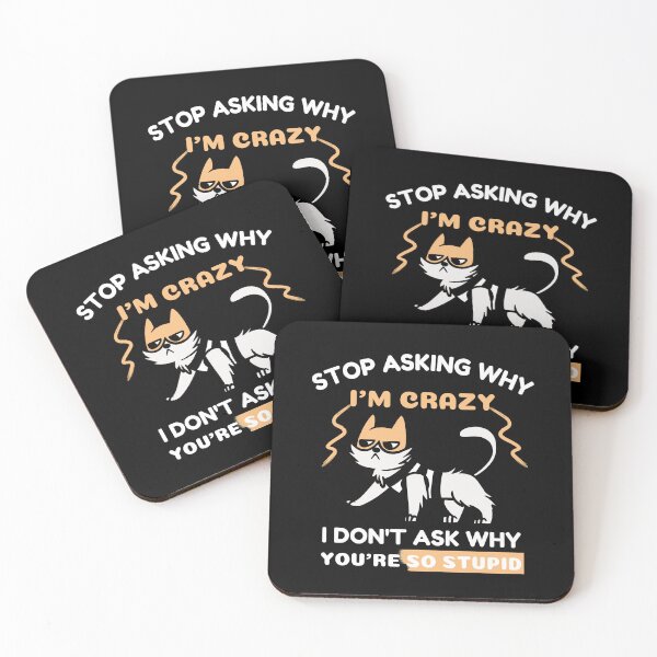 Item preview, Funny Crazy Cat: Stop Asking Why I'm Crazy I Don't Ask Why You're So Stupid designed and sold by AmeliaStore1.