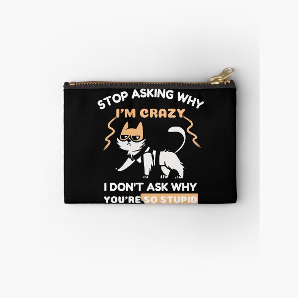 Item preview, Funny Crazy Cat: Stop Asking Why I'm Crazy I Don't Ask Why You're So Stupid designed and sold by AmeliaStore1.
