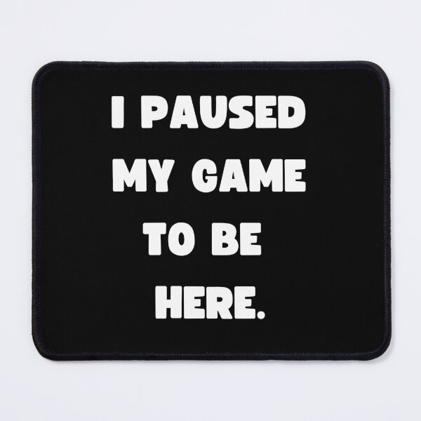 Item preview, Funny Gamer wear - I paused my game to be here - Gaming designed and sold by Jamiecsmith1986.