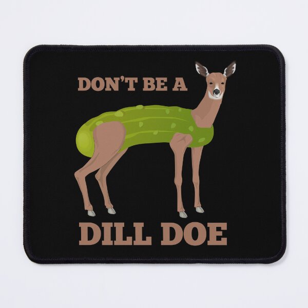 Item preview, Don't Be A Dill Doe! Funny Pickle Deer designed and sold by Cedroad Shirts.