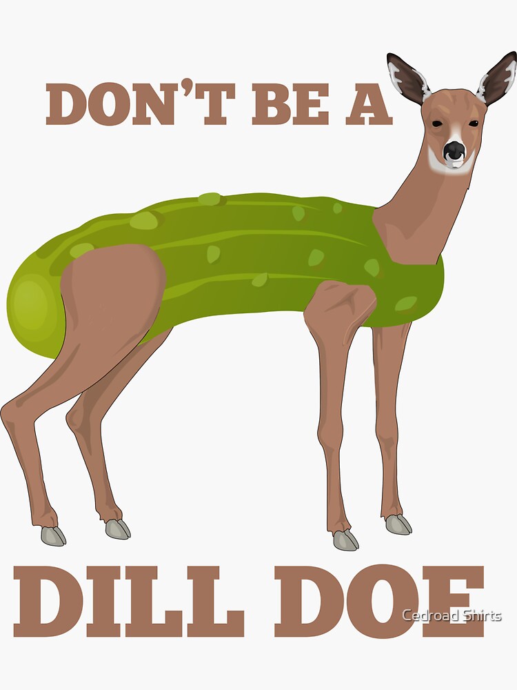 "Don't Be A Dill Doe! Funny Pickle Deer" Sticker by Cedroad Redbubble