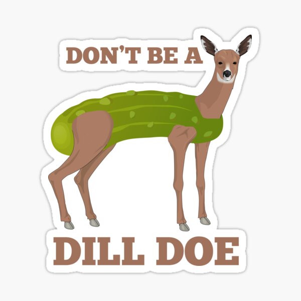 "Don't Be A Dill Doe! Funny Pickle Deer" Sticker by Cedroad Redbubble