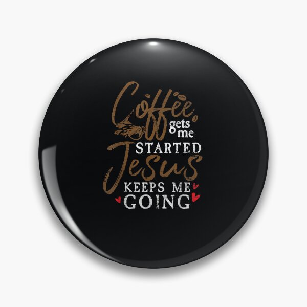 Item preview, Coffee Gets Me Started Jesus Keeps Me Going Jesus designed and sold by DeannaMarks.