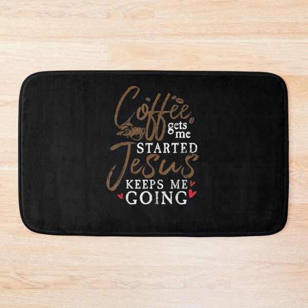 Item preview, Coffee Gets Me Started Jesus Keeps Me Going Jesus designed and sold by DeannaMarks.