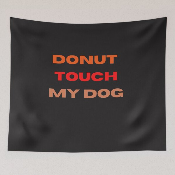 Item preview, Donut touch my dog. A classic design for doglovers who love eating donuts. A quirky dog quote. designed and sold by Doggymadness.