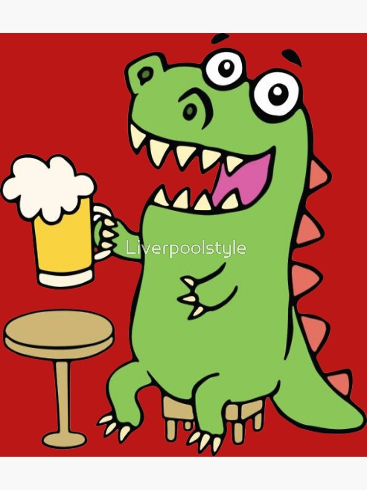 "Cute dinosaur drinking beer,drunk dinosaur illustration " Poster for Sale by Liverpoolstyle