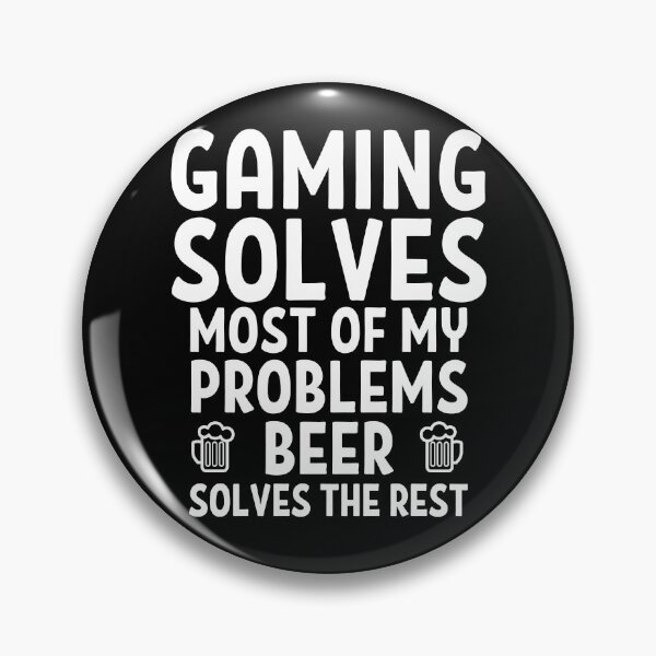Item preview, Gaming solves most of my problems. Beer solves the rest. designed and sold by TheGreenGoat.