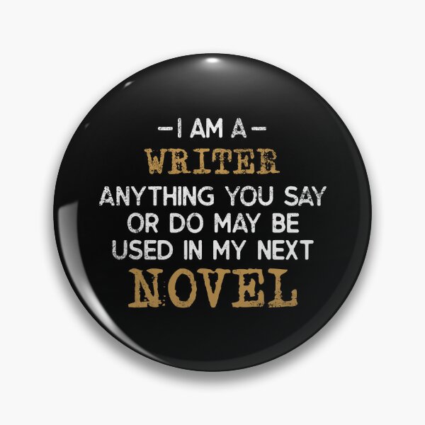 Item preview, I'm a Writer Anything You Say Or Do May Be Used In My Next Novel designed and sold by ibarrbeat.