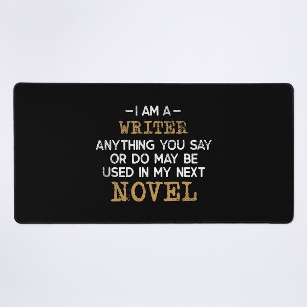 Item preview, I'm a Writer Anything You Say Or Do May Be Used In My Next Novel designed and sold by ibarrbeat.