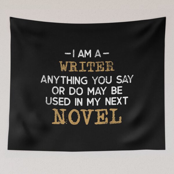 Item preview, I'm a Writer Anything You Say Or Do May Be Used In My Next Novel designed and sold by ibarrbeat.