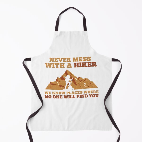Item preview, Never Mess With A Hiker We Know Places Where No One Will Find You! Funny designed and sold by Cedroad Shirts.
