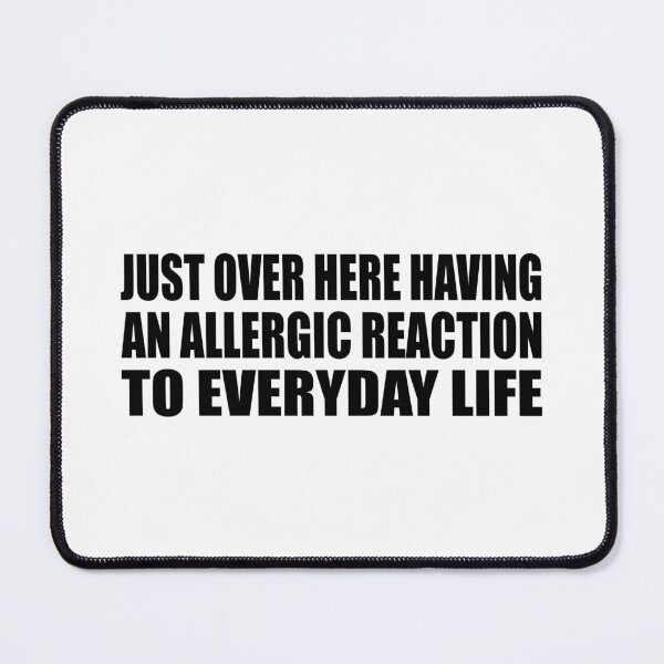 Item preview, Just over here having an allergic reaction to everyday life designed and sold by Colorfulandfun.