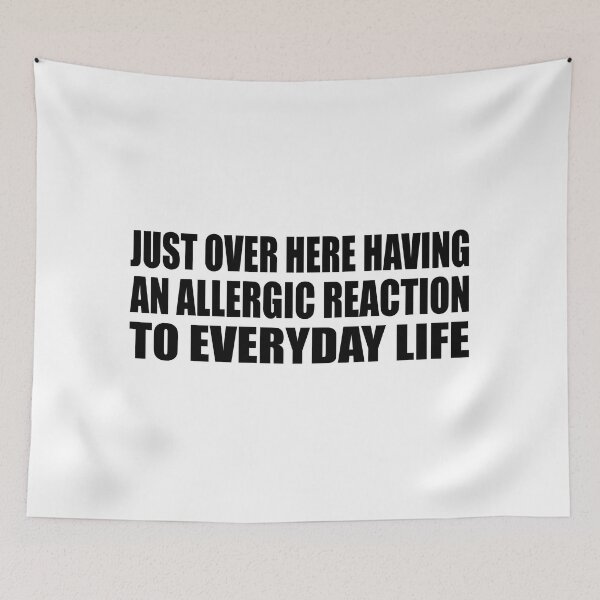 Item preview, Just over here having an allergic reaction to everyday life designed and sold by Colorfulandfun.