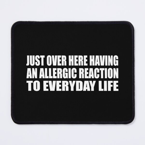 Item preview, Just over here having an allergic reaction to everyday life designed and sold by Colorfulandfun.